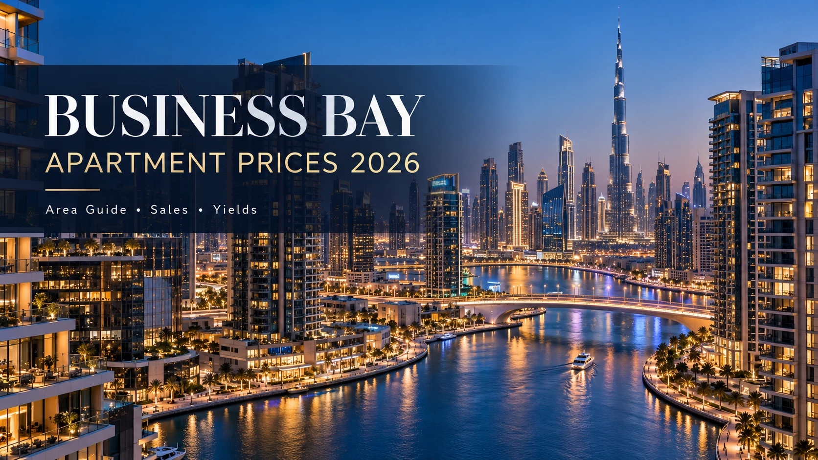 Business Bay Dubai Apartment Prices 2026: Area Guide, Real Sales and Yields